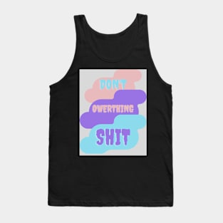 Don't, owerthing,shit. Tank Top